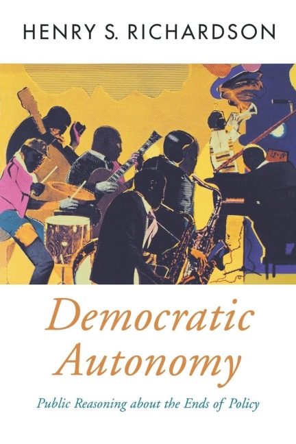 Democratic Autonomy: Public Reasoning about the Ends of Policy