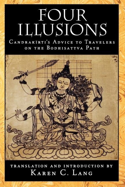 Four Illusions: Candrakirtis Advice for Travelers on the Bodhisattva Path