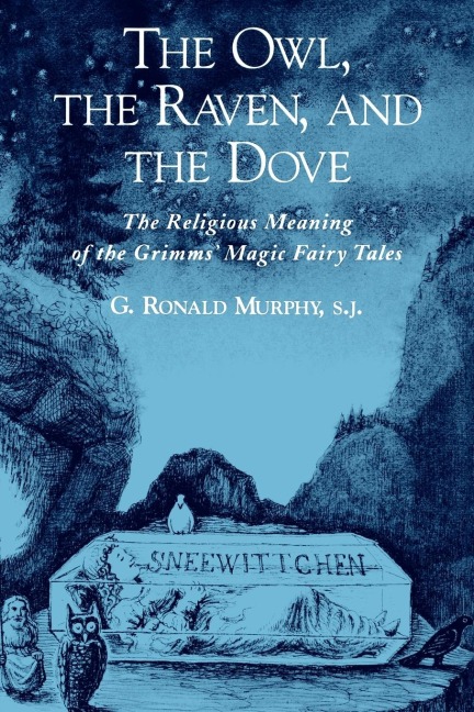 The Owl, the Raven, and the Dove: The Religious Meaning of the Grimms Magic Fairy Tales