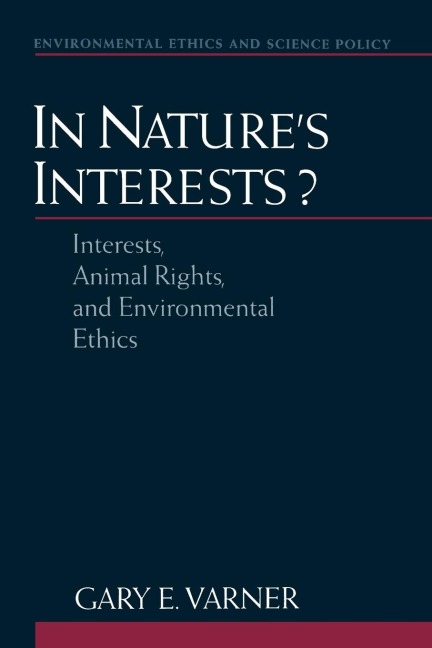 In Natures Interests?: Interests, Animal Rights, and Environmental Ethics