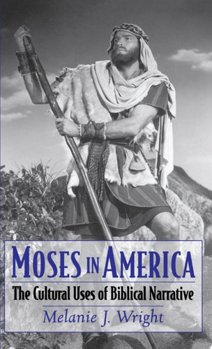 Moses in America The Cultural Uses of Biblical Narrative