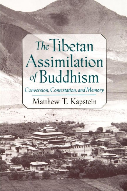 The Tibetan Assimilation of Buddhism: Conversion, Contestation, and Memory