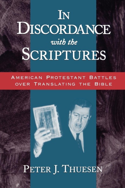 In Discordance with the Scriptures: American Protestant Battles Over Translating the Bible