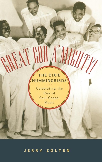 Great God AMighty! the Dixie Hummingbirds: Celebrating the Rise of Soul Gospel Music