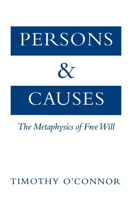 Persons & Causes: The Metaphysics of Free Will