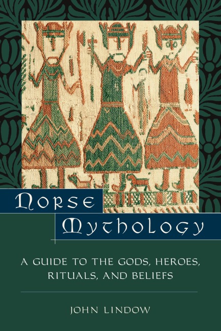 Norse Mythology: A Guide to the Gods, Heroes, Rituals, and Beliefs
