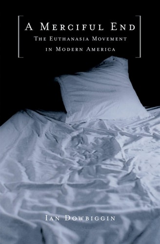 A Merciful End The Euthanasia Movement in Modern America