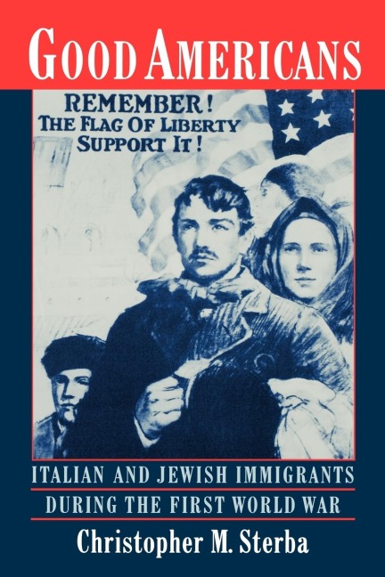 Good Americans: Italian and Jewish Immigrants During the First World War