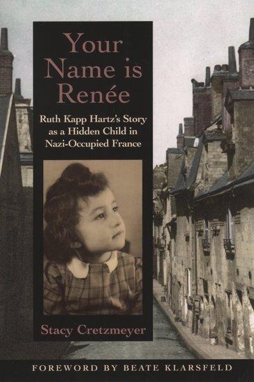 Your Name Is Renee: Ruth Kapp Hartzs Story as a Hidden Child in Nazi-Occupied France