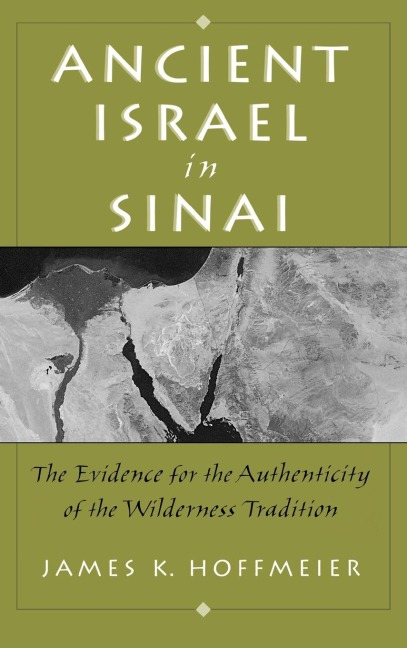 Ancient Israel in Sinai: The Evidence for the Authenticity of the Wilderness Tradition