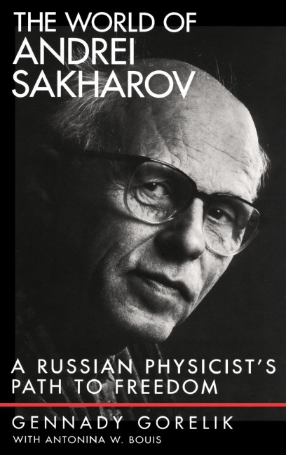 The World of Andrei Sakharov: A Russian Physicists Path to Freedom