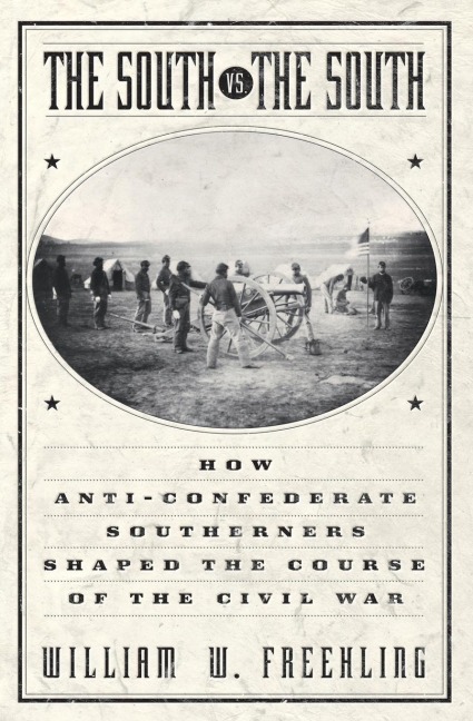 South vs. The South: How Anti-Confederate Southerners Shaped the Course of the Civil War