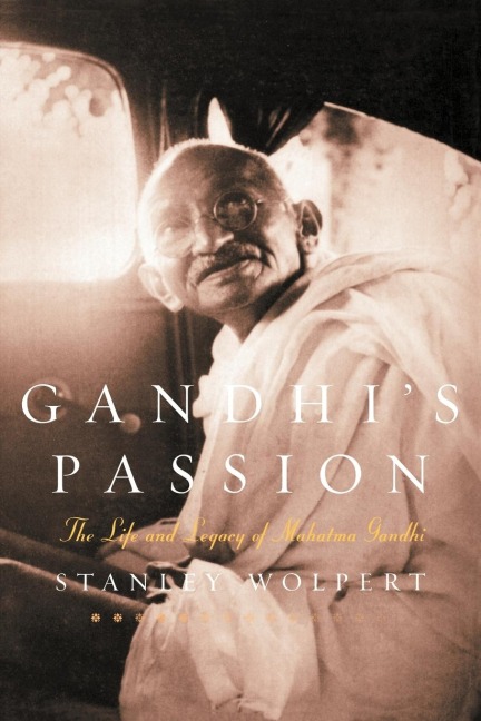Gandhis Passion: The Life and Legacy of Mahatma Gandhi