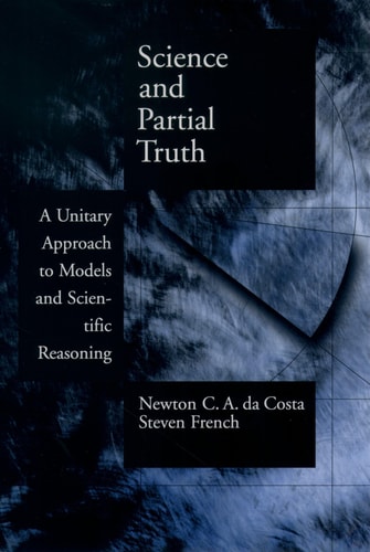 Science and Partial Truth A Unitary Approach to Models and Scientific Reasoning
