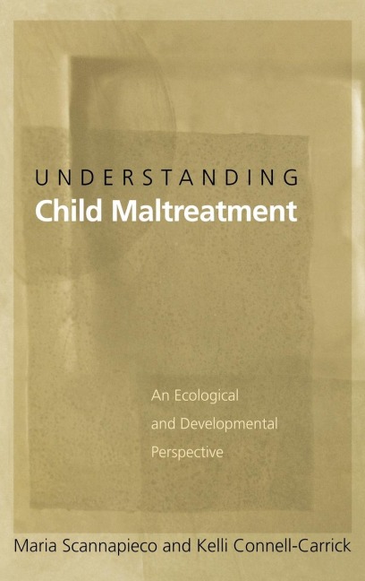 Understanding Child Maltreatment: An Ecological and Developmental Perspective