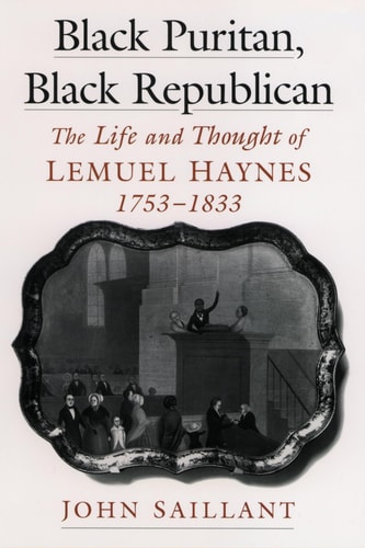 Black Puritan, Black Republican The Life and Thought of Lemuel Haynes, 1753-1833