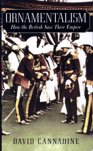 Ornamentalism How the British Saw Their Empire