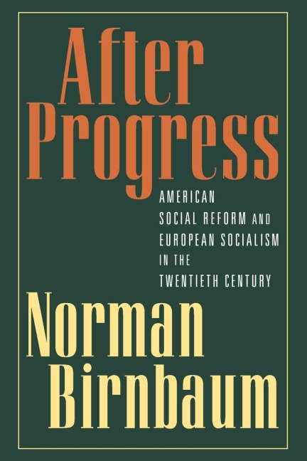 After Progress: American Social Reform and European Socialism in the Twentieth Century
