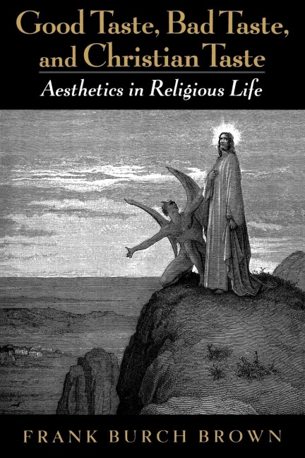 Good Taste, Bad Taste, & Christian Taste: Aesthetics in Religious Life