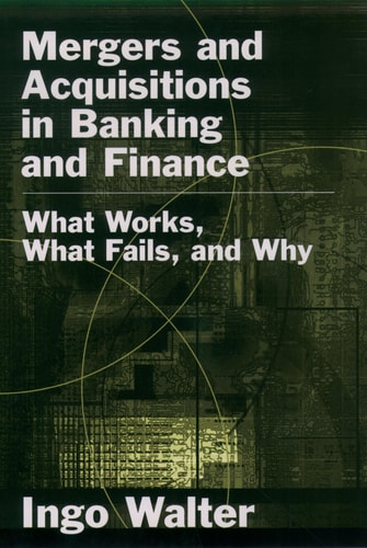 Mergers and Acquisitions in Banking and Finance What Works, what Fails, and why