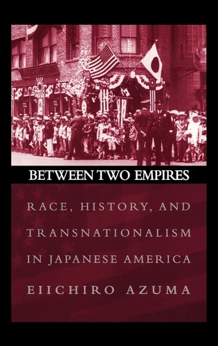 Between Two Empires Race, History, and Transnationalism in Japanese America