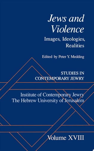Studies in Contemporary Jewry: Studies in Contemporary Jewry, Volume XVIII: Jews and Violence Images, Ideologies, Realities