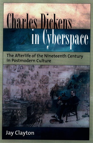 Charles Dickens in Cyberspace The Afterlife of the Nineteenth Century in Postmodern Culture
