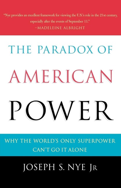 The Paradox of American Power: Why the Worlds Only Superpower Cant Go It Alone