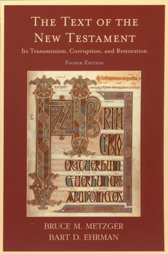 The Text of the New Testament: Its Transmission, Corruption, and Restoration (4th Edition)