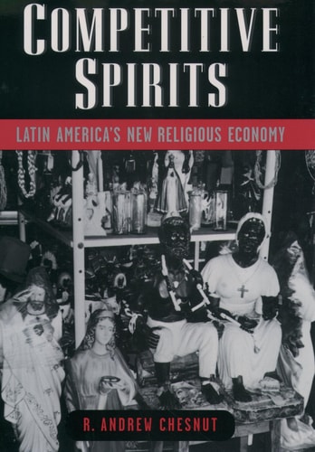 Competitive Spirits Latin America's New Religious Economy