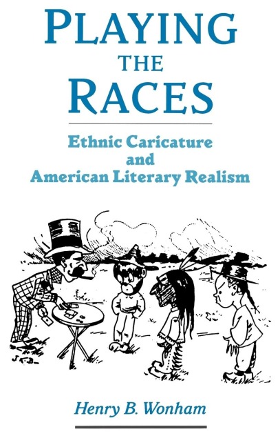 Playing the Races: Ethnic Caricature and American Literary Realism