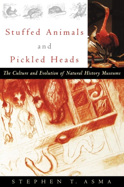Stuffed Animals and Pickled Heads: The Culture and Evolution of Natural History Museums