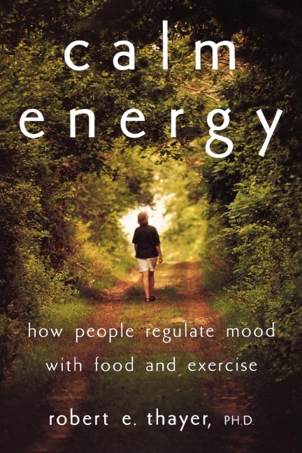 Calm Energy: How People Regulate Mood with Food and Exercise
