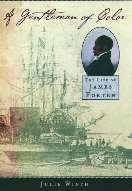 A Gentleman of Color: The Life of James Forten