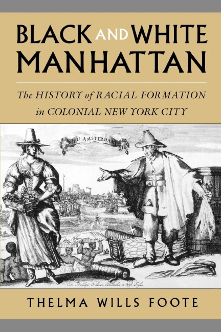 Black and White Manhattan: The History of Racial Formation in Colonial New York City