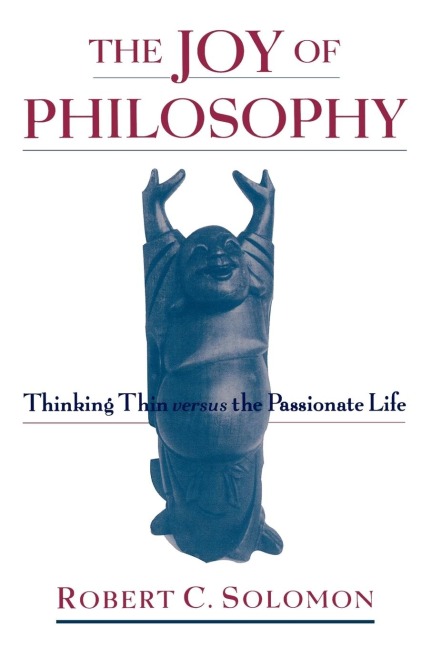 The Joy of Philosophy: Thinking Thin Versus the Passionate Life