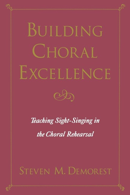 Building Choral Excellence: Teaching Sight-Singing in the Choral Rehearsal