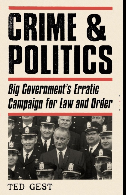 Crime & Politics: Big Governments Erratic Campaign for Law and Order