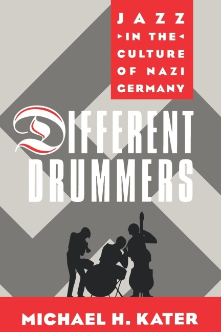 Different Drummers: Jazz in the Culture of Nazi Germany