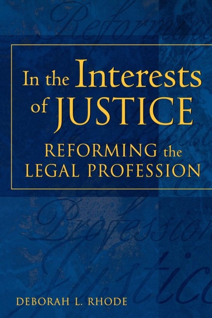 In the Interests of Justice: Reforming the Legal Profession