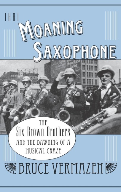 That Moaning Saxophone: The Six Brown Brothers and the Dawning of a Musical Craze