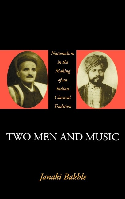 Two Men and Music: Nationalism in the Making of an Indian Classical Tradition