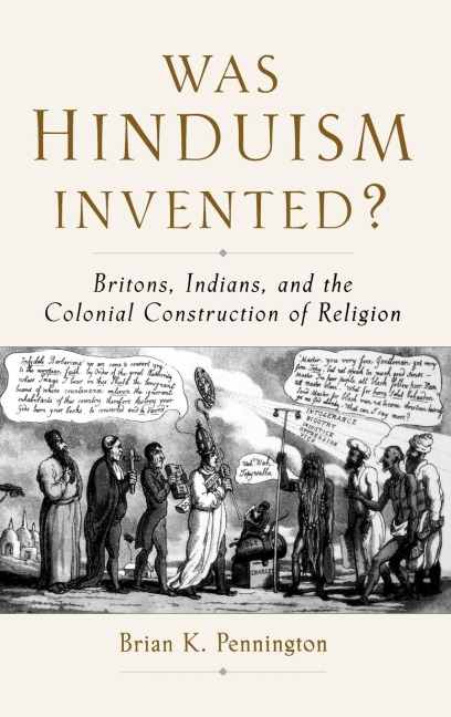 Was Hinduism Invented?: Britons, Indians, and the Colonial Construction of Religion