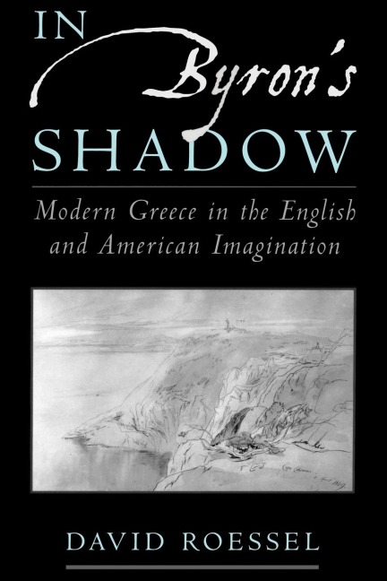 In Byrons Shadow: Modern Greece in the English and American Imagination