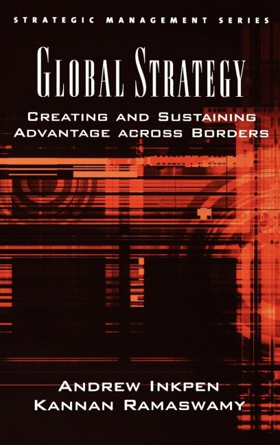 Global Strategy: Creating and Sustaining Advantage Across Borders
