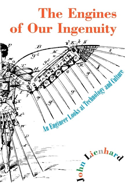 The Engines of Our Ingenuity: An Engineer Looks at Technology and Culture