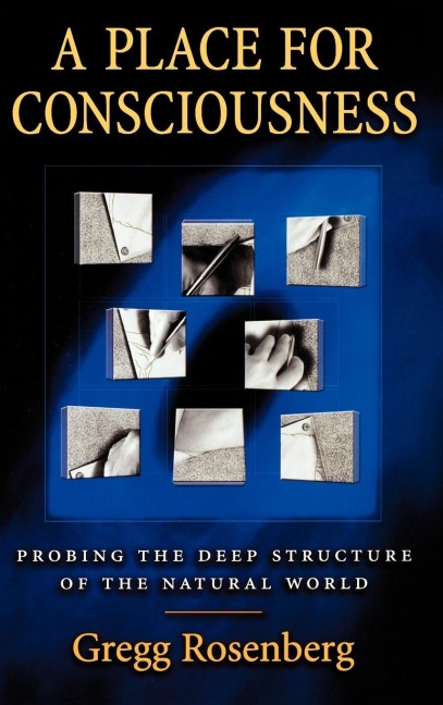 A Place for Consciousness: Probing the Deep Structure of the Natural World