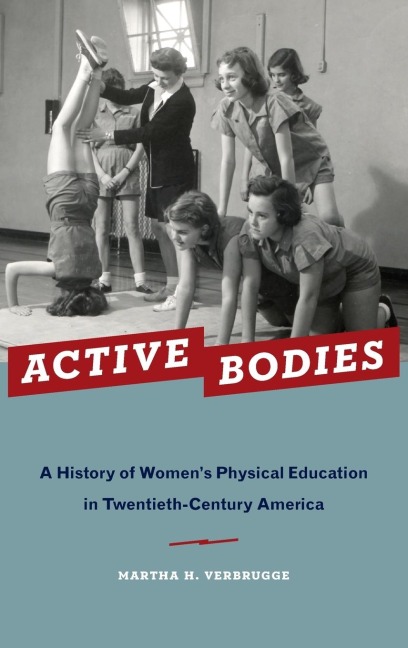 Active Bodies: A History of Womens Physical Education in Twentieth-Century America