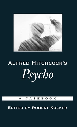 Alfred Hitchcock's Psycho A Casebook