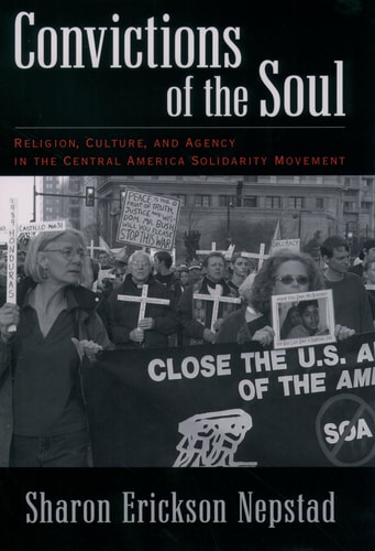 Convictions of the Soul Religion, Culture, and Agency in the Central America Solidarity Movement